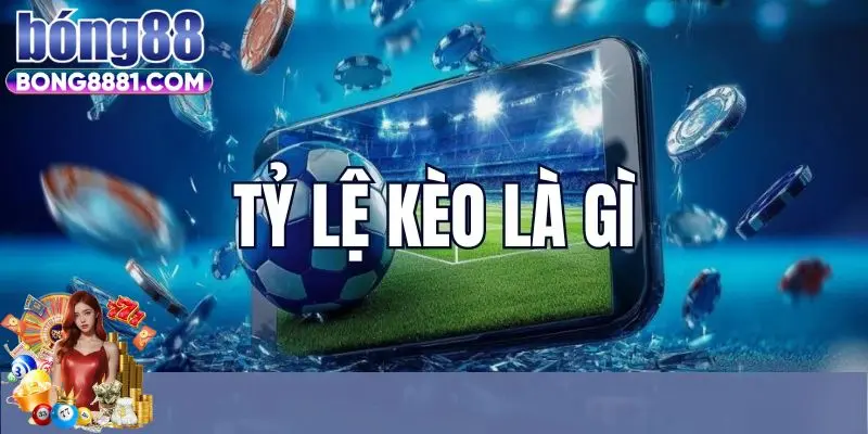 Khám phá thông tin về tỷ lệ kèo nhà cái