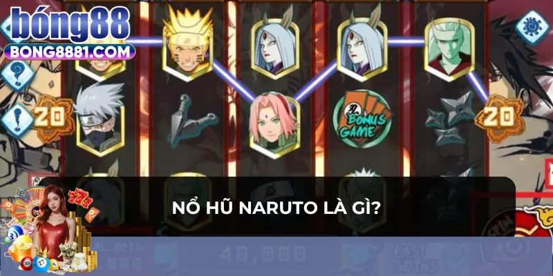 Sơ lược Nổ hũ Naruto đổi thưởng