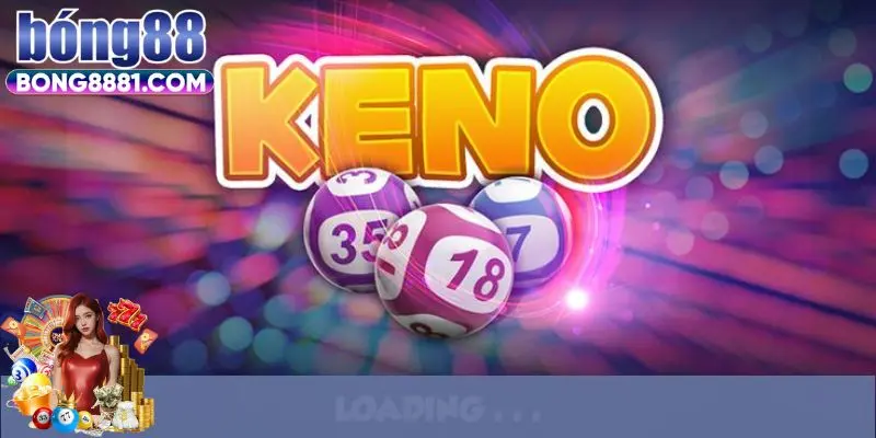 Thông tin nổi bật về siêu phẩm xổ số Keno 