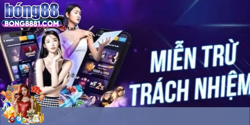 Vì sao cần có miễn trừ trách nhiệm Bong88 