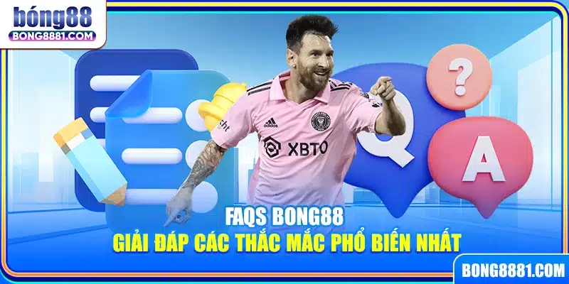 FAQs Bong88 – Giải đáp các thắc mắc phổ biến nhất
